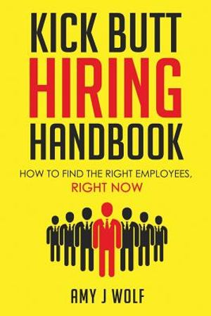 Kick Butt Hiring Handbook: How to Find the Right Employees, Right Now image number 0
