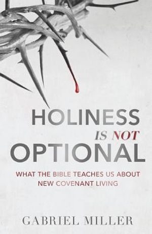 Holiness Is Not Optional: What the Bible Teaches Us about New Covenant Living image number 0