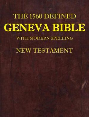 The 1560 Defined Geneva Bible: With Modern Spelling, New Testament image number 0