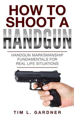 How To Shoot A Handgun: Handgun Marksmanship Fundamentals for Real Life Situations image number 0