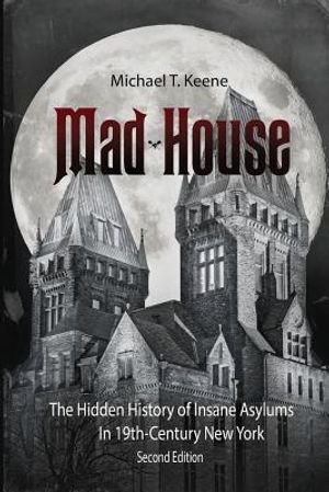 Madhouse: The Hidden History of Insane Asylums in 19th Century New York image number 0