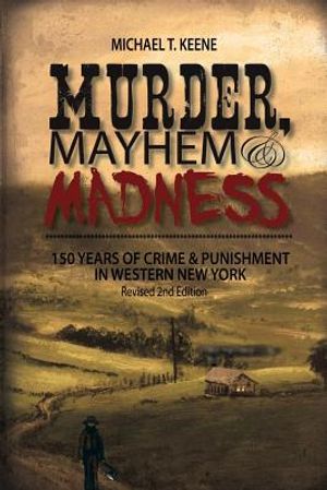 Murder, Mayhem, and Madness: 150 Years of Crime and Punishment in Western New York image number 0