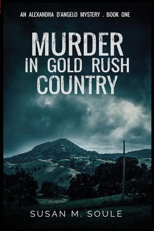 Murder in Gold Rush Country: An Alexandra D'Angelo Mystery image number 0