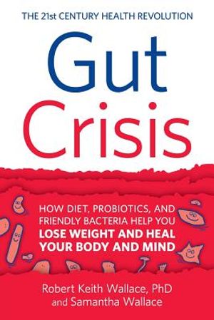 Gut Crisis: How Diet, Probiotics, and Friendly Bacteria Help You Lose Weight and Heal Your Body and Mind image number 0