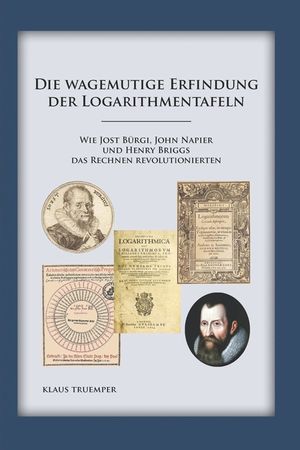 Die wagemutige Erfindung der Logarithmentafeln: Wie Jost B&uuml;rgi, John Napier und Henry Briggs das Rechnen revolutionierten image number 0