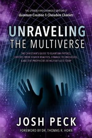 Unraveling the Multiverse: The Christian's Guide to Quantum Physics, Entities from Higher Realities, Strange Technologies, and Ancient Prophecies image number 0