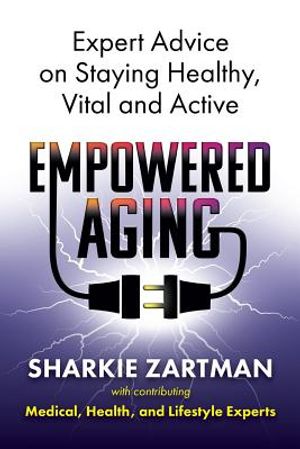 Empowered Aging: Expert Advice on Staying Healthy, Vital and Active image number 0