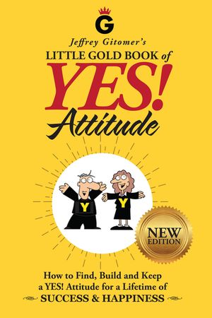 Jeffrey Gitomer's Little Gold Book of Yes! Attitude: New Edition, Updated & Revised: How to Find, Build and Keep a Yes! Attitude for a Lifetime of Suc image number 0