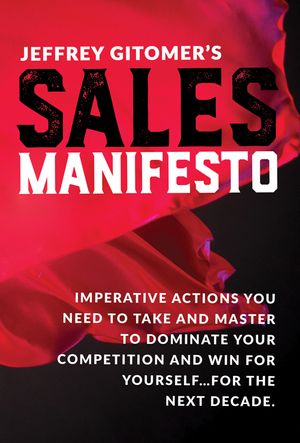 Jeffrey Gitomer's Sales Manifesto: Imperative Actions You Need to Take and Master to Dominate Your Competition and Win for Yourself...for the Next Dec image number 0