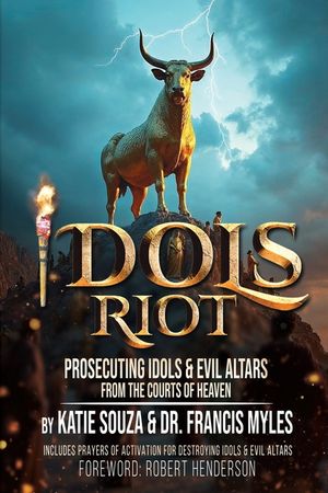 Idols Riot!: Prosecuting Idols and Evil Altars in the Courts of Heaven image number 0