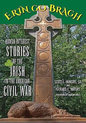 Erin Go Bragh: Human Interest Stories of the Irish in the American Civil War image number 0
