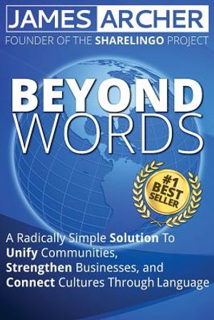 Beyond Words: A Radically Simple Solution to Unite Communities, Strengthen Businesses, and Connect Cultures Through Language image number 0