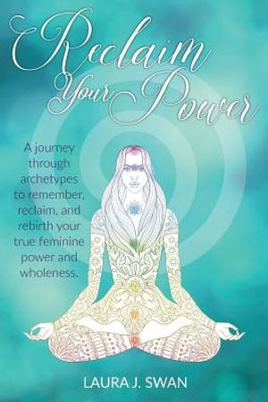 Reclaim Your Power: A journey through archetypes to remember, reclaim, and rebirth your true feminine power and wholeness image number 0