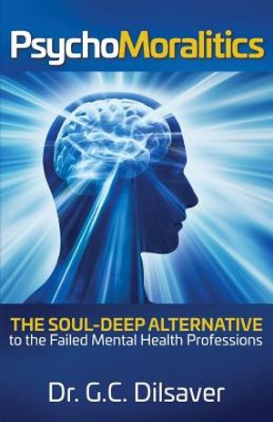 Psychomoralitics: The Soul-Deep Alternative to the Failed Mental Health Professions image number 0