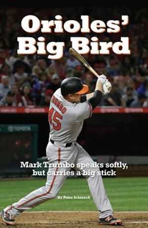 Orioles' Big Bird: Mark Trumbo speaks softly, but carries a big stick image number 0