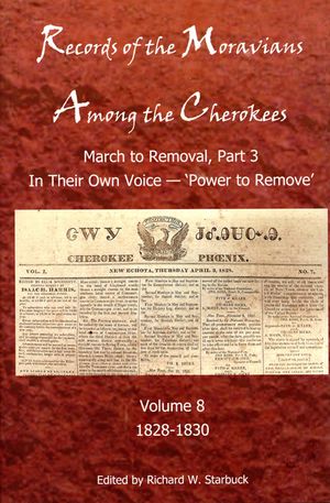 Records of the Moravians Among the Cherokees, 8: Volume Eight: March to Remove, Part 3, in Their Own Voice, 'Power to Remove', 1828-1830 image number 0