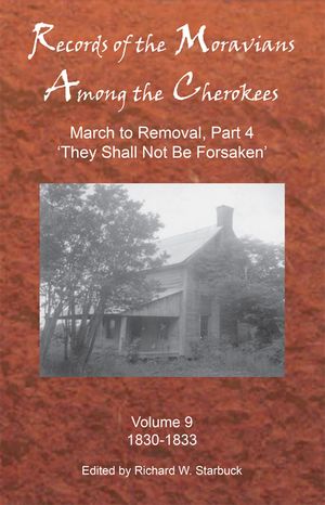 Records of the Moravians Among the Cherokees, Volume 9: Volume Nine: March to Removal, Part 4 'they Shall Not Be Forsaken', 1830-1833 image number 0
