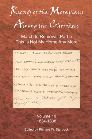 Records of the Moravians Among the Cherokees: Volume Ten: March to Removal, Part 5: This Is Not My Home Any More, 1834-1838 image number 0