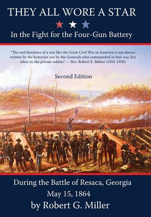 They All Wore a Star: In The Fight for the Four-Gun Battery During the Battle of Resaca, Georgia May 15, 1864 image number 0