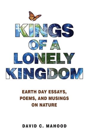 Kings of a Lonely Kingdom: Earth Day Essays, Poems, and Musings on Nature image number 0