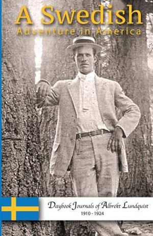 A Swedish Adventure in America: Daybook Journals of Albrekt Lundquist 1910-1924 image number 0