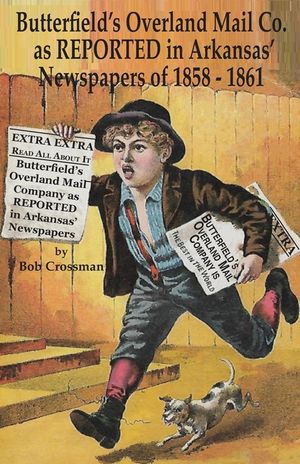 Butterfield's Overland Mail Co. as REPORTED in the Arkansas Newspapers of 1858-1861 image number 0