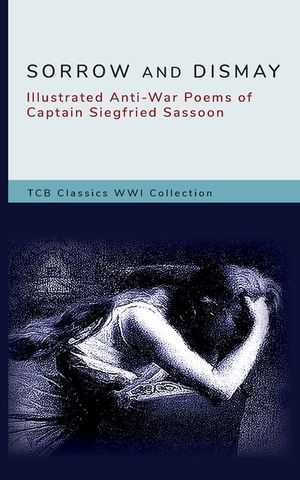 Sorrow and Dismay: Illustrated Anti-War Poems of Captain Siegfried Sassoon image number 0