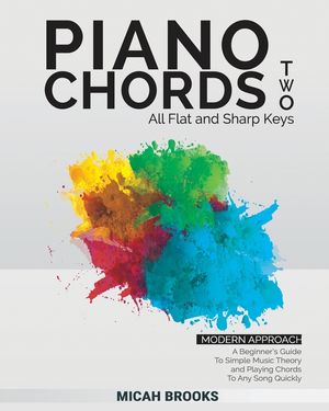 Piano Chords Two: A Beginner's Guide To Simple Music Theory and Playing Chords To Any Song Quickly image number 0