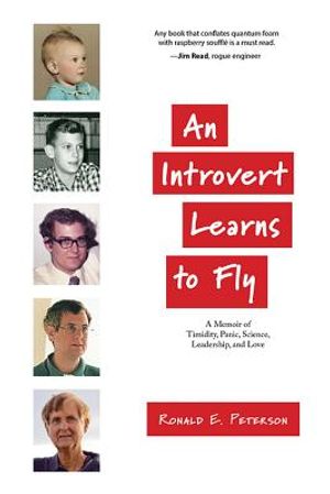 An Introvert Learns to Fly: A Memoir of Timidity, Panic, Science, Leadership, and Love image number 0