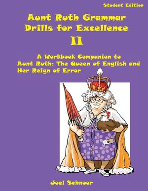 Aunt Ruth Grammar Drills for Excellence II: A Workbook Companion to Aunt Ruth: The Queen of English and Her Reign of Error image number 0