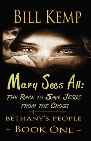 Mary Sees All: The Race to Save Jesus from the Cross image number 0