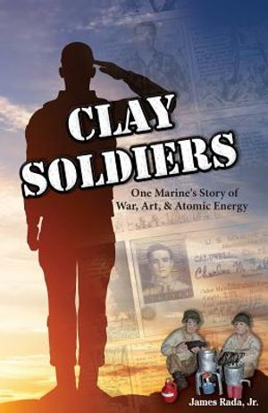Clay Soldiers: One Marine's Story of War, Art & Atomic Energy image number 0
