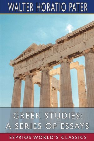 Greek Studies: A Series of Essays (Esprios Classics) image number 0