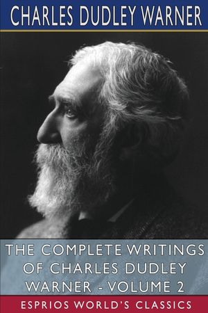 The Complete Writings of Charles Dudley Warner - Volume 2 (Esprios Classics) image number 0
