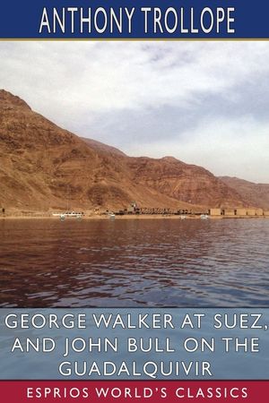 George Walker at Suez, and John Bull on the Guadalquivir (Esprios Classics) image number 0
