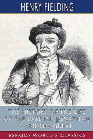 The History of the Life of the Late Mr. Jonathan Wild the Great (Esprios Classics) image number 0