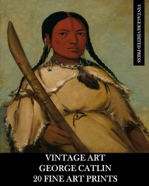 Vintage Art: George Catlin 20 Fine Art Prints image number 0