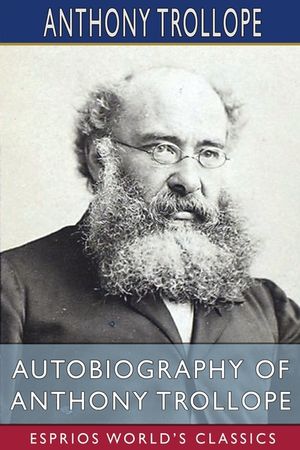 Autobiography of Anthony Trollope (Esprios Classics) image number 0