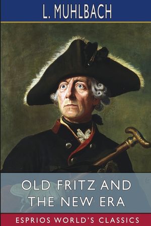 Old Fritz and the New Era (Esprios Classics) image number 0