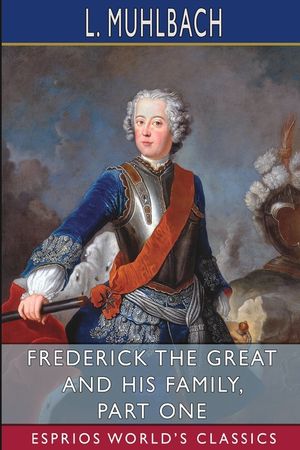 Frederick the Great and His Family, Part One (Esprios Classics) image number 0