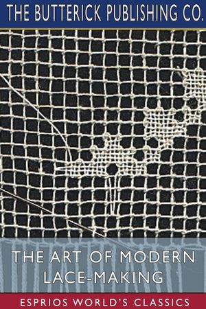 The Art of Modern Lace-Making (Esprios Classics) image number 0