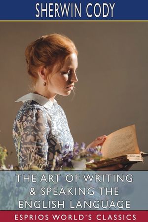 The Art of Writing and Speaking the English Language (Esprios Classics) image number 0