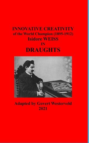 Innovative Creativity of the World Champion (1895-1912) Isidore Weiss in Draughts image number 0