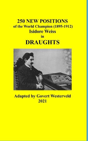 250 New Positions of the World Champion (1895-1912) Isidore Weiss in Draughts image number 0
