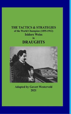 The Tactics & Strategies of the World Champion (1895-1912) Isidore Weiss in Draughts image number 0