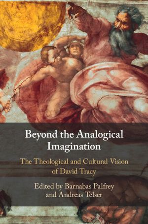 Beyond the Analogical Imagination: The Theological and Cultural Vision of David Tracy image number 0