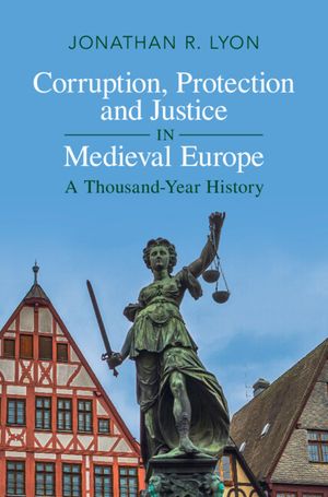Corruption, Protection and Justice in Medieval Europe: A Thousand-Year History image number 0