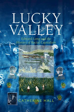 Lucky Valley: Edward Long and the History of Racial Capitalism image number 0