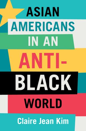 Asian Americans in an Anti-Black World image number 0