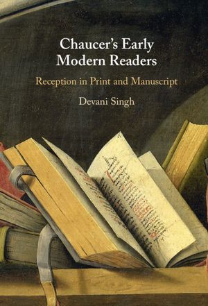 Chaucer's Early Modern Readers: Reception in Print and Manuscript image number 0